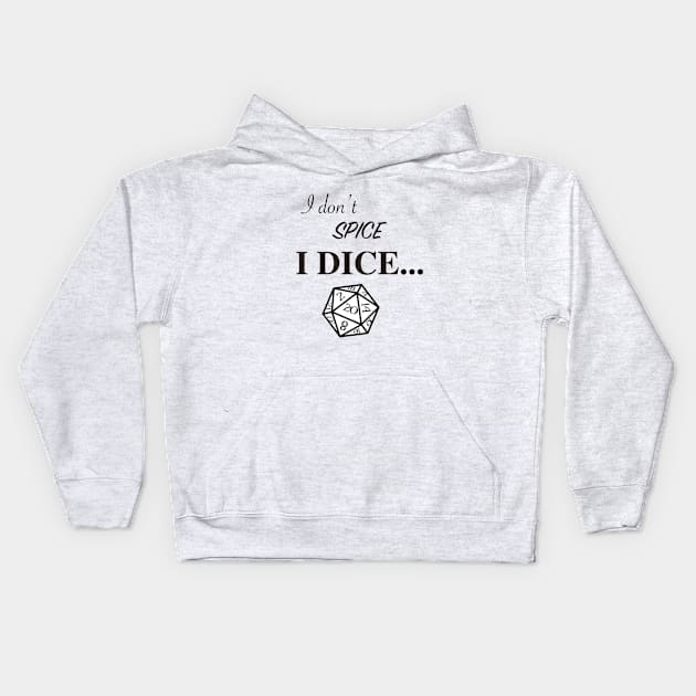 I don't spice, I DICE Kids Hoodie by Alouna